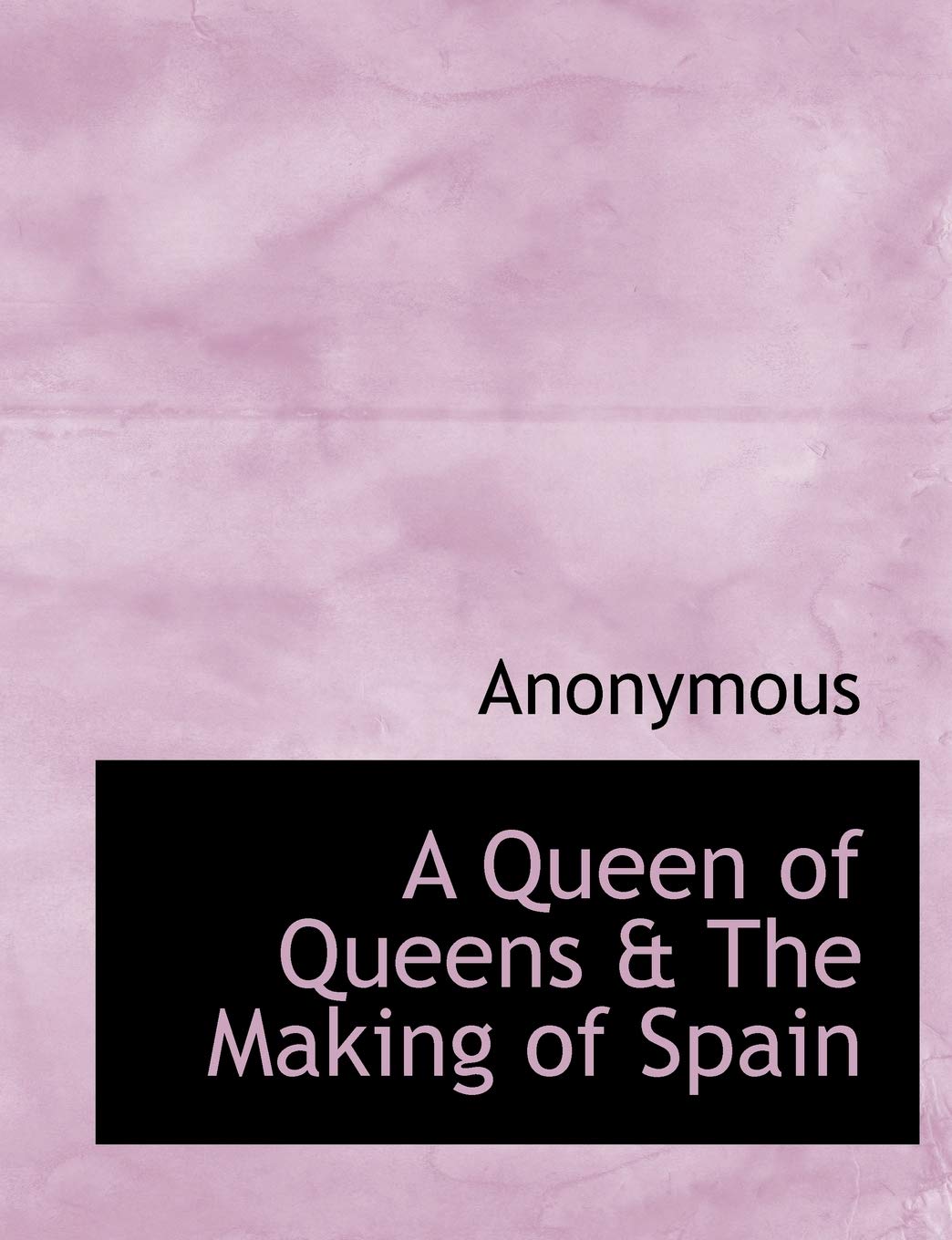 A Queen of Queens & the Making of Spain Politics & History
