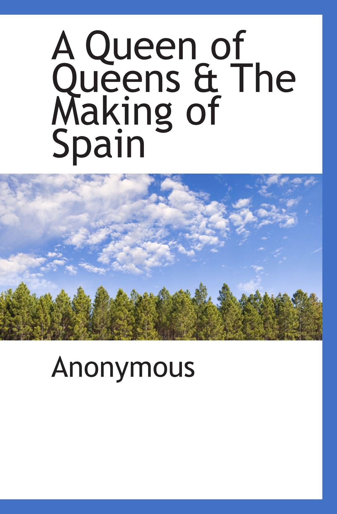 A Queen of Queens & The Making of Spain Politics & History