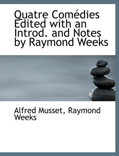 Quatre Com Dies Edited with an Introd. and Notes by Raymond Weeks Politics & History