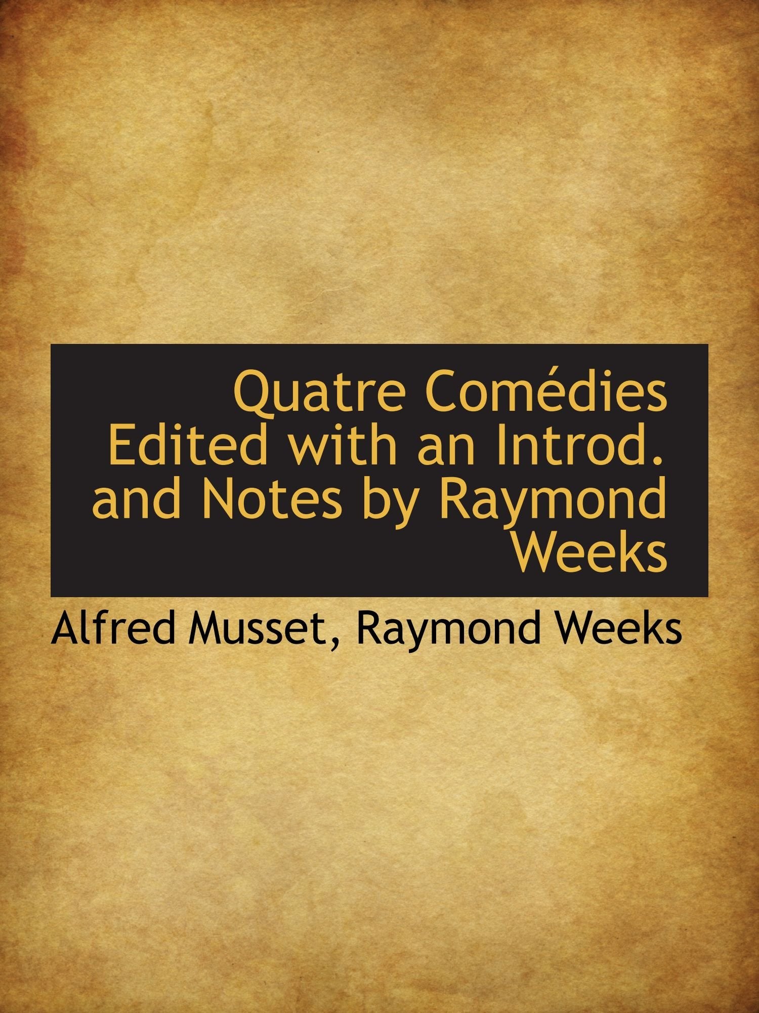 Quatre Comédies Edited with an Introd. and Notes by Raymond Weeks Politics & History