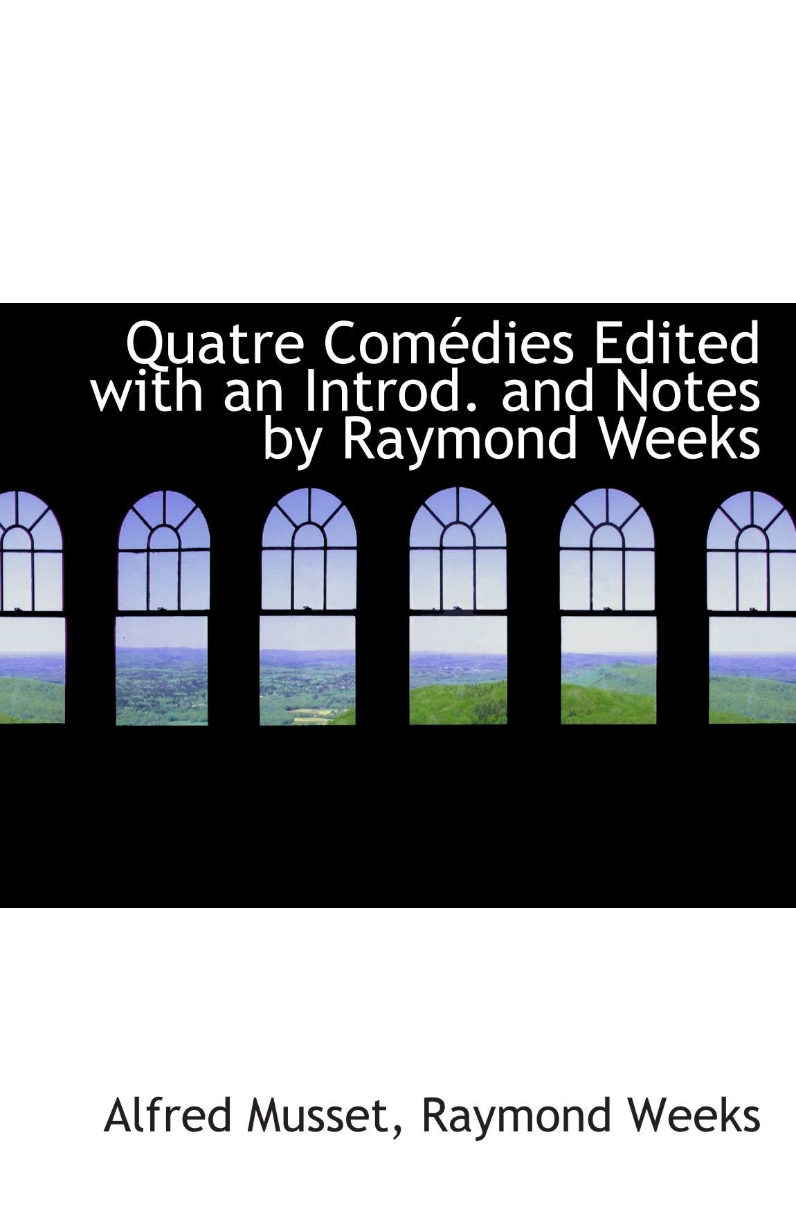 Quatre Comédies Edited with an Introd. and Notes by Raymond Weeks Politics & History