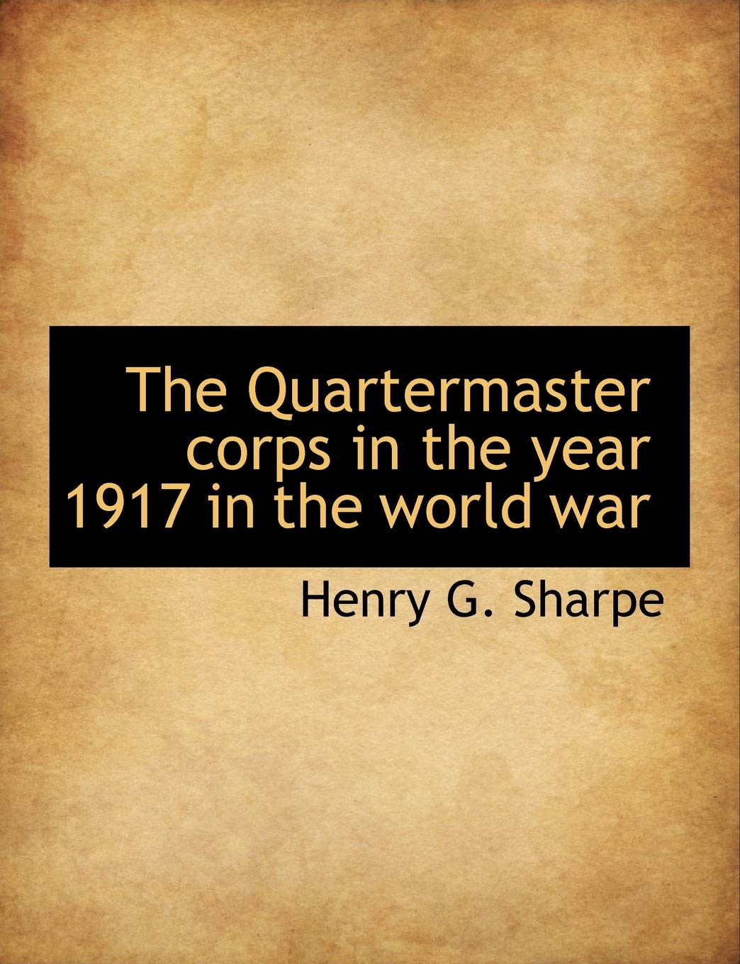 The Quartermaster Corps in the Year 1917 in the World War Politics & History