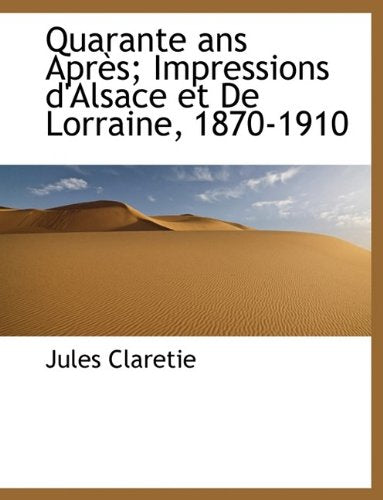Quarante ANS Apr S; Impressions D'Alsace Et de Lorraine, 1870-1910 Politics & History