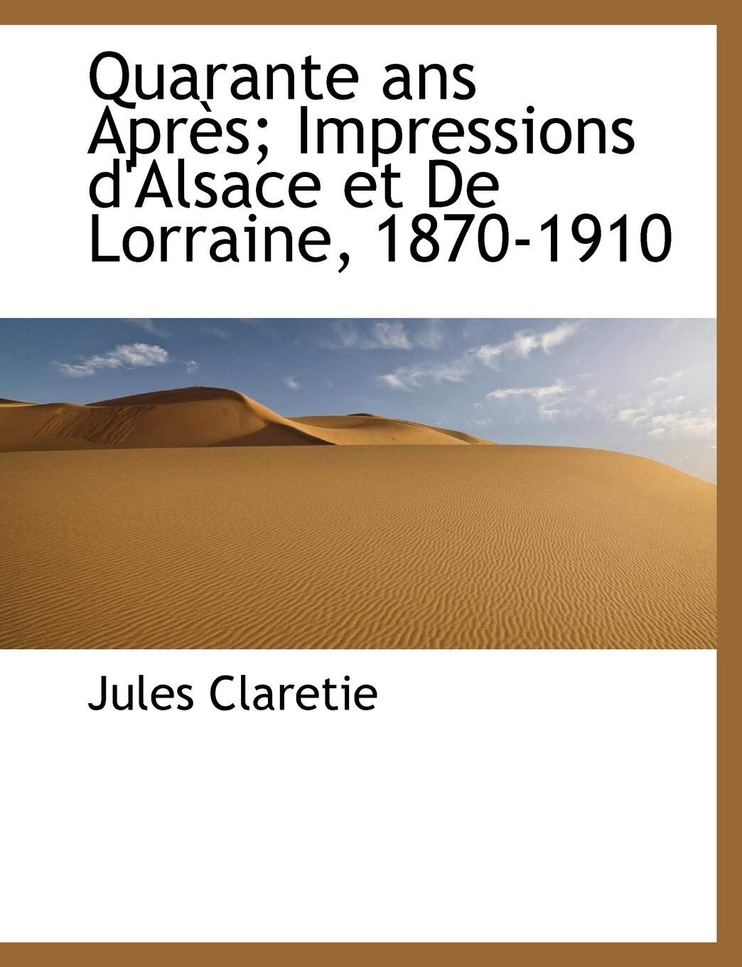 Quarante ANS Apr S; Impressions D'Alsace Et de Lorraine, 1870-1910 Politics & History