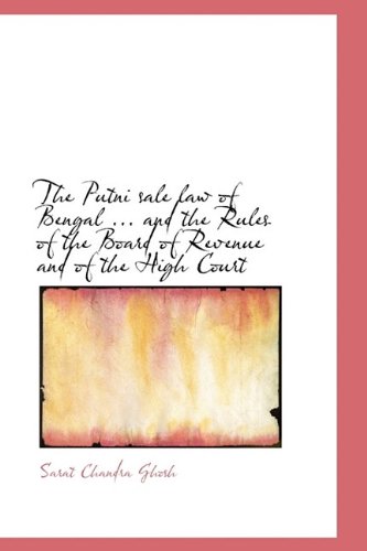 The Putni Sale Law of Bengal ... and the Rules of the Board of Revenue and of the High Court Politics & History