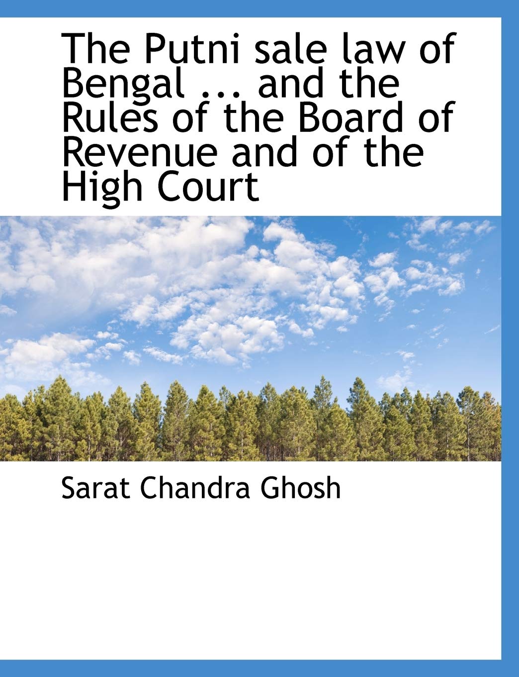 The Putni Sale Law of Bengal ... and the Rules of the Board of Revenue and of the High Court Politics & History