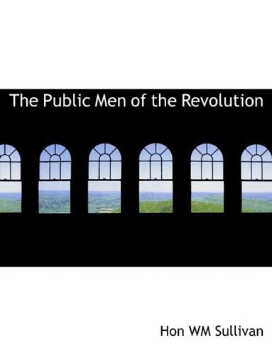 The Public Men of the Revolution Politics & History