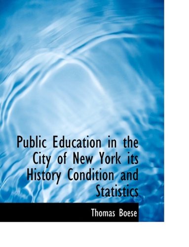Public Education in the City of New York Its History Condition and Statistics Politics & History