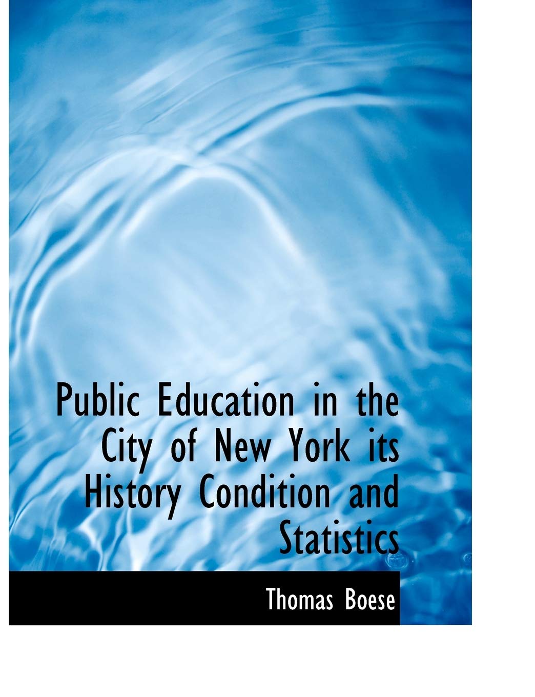 Public Education in the City of New York Its History Condition and Statistics Learning & Reference