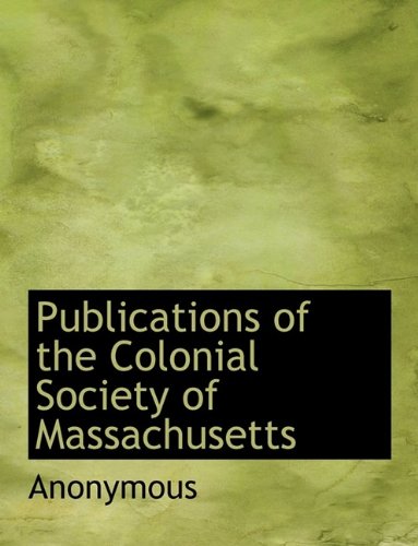 Publications of the Colonial Society of Massachusetts Politics & History
