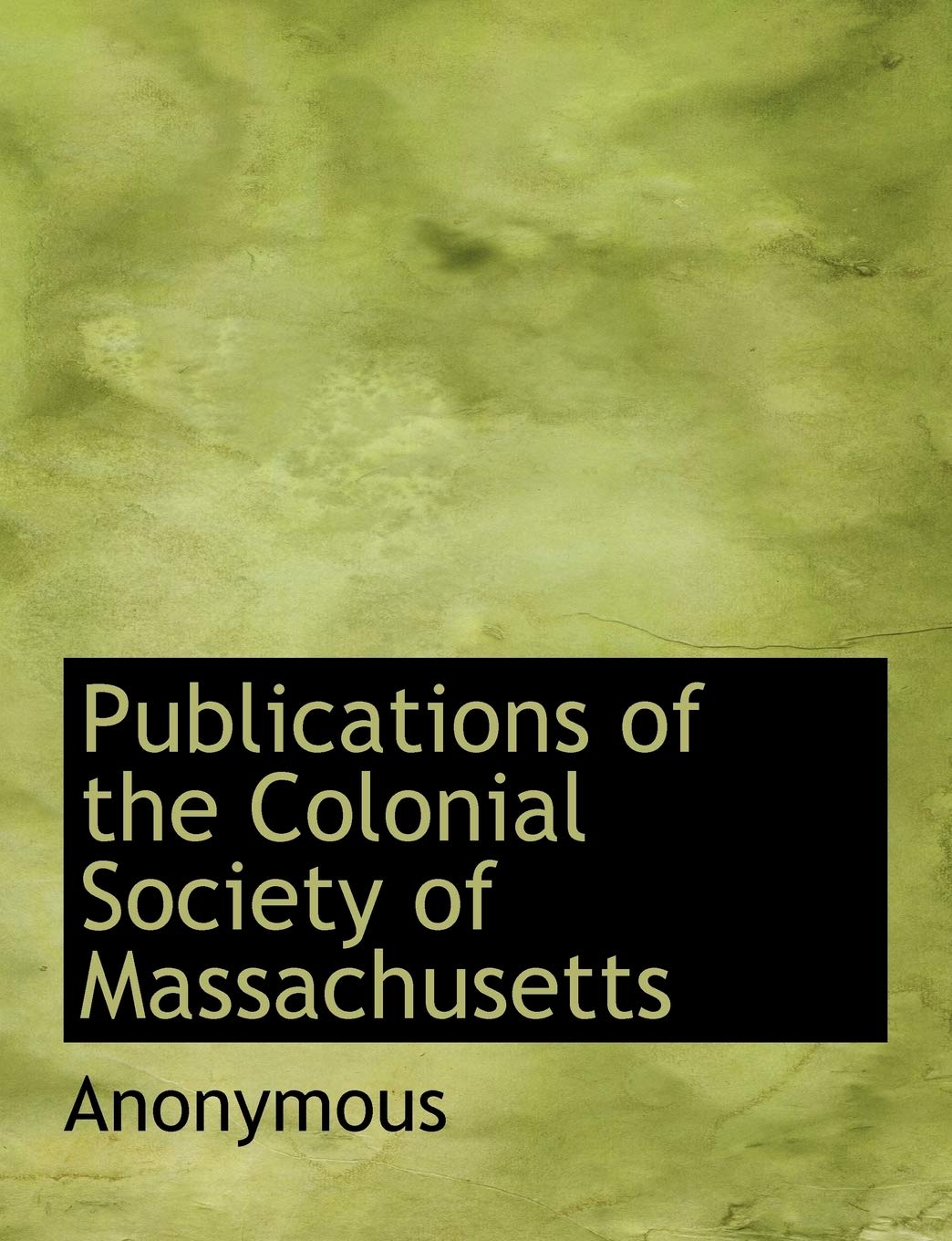 Publications of the Colonial Society of Massachusetts Politics & History