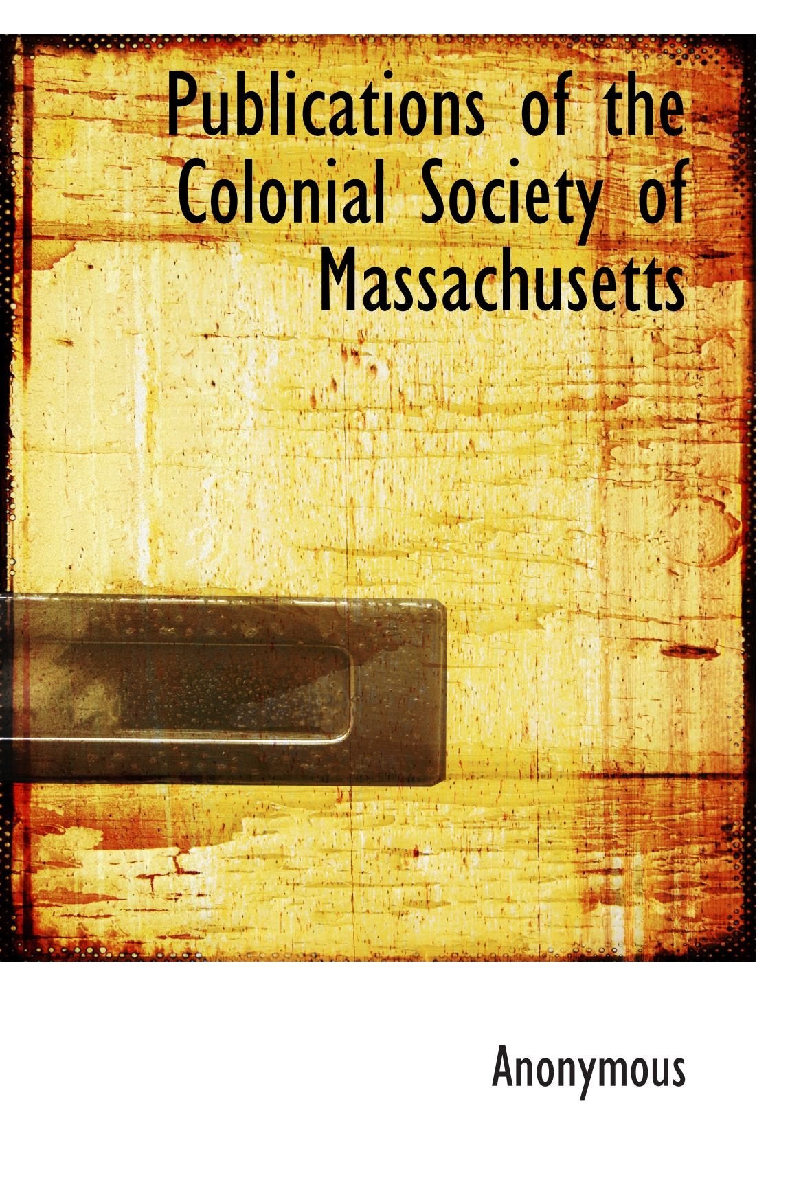 Publications of the Colonial Society of Massachusetts Politics & History