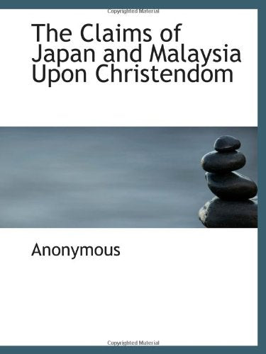 The Claims of Japan and Malaysia Upon Christendom Politics & History