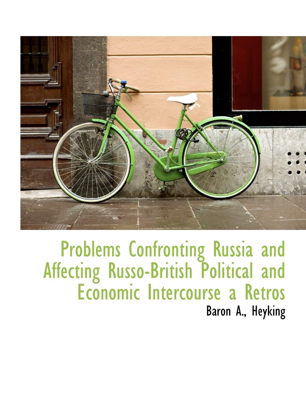 Problems Confronting Russia and Affecting Russo-British Political and Economic Intercourse a Retros Politics & History
