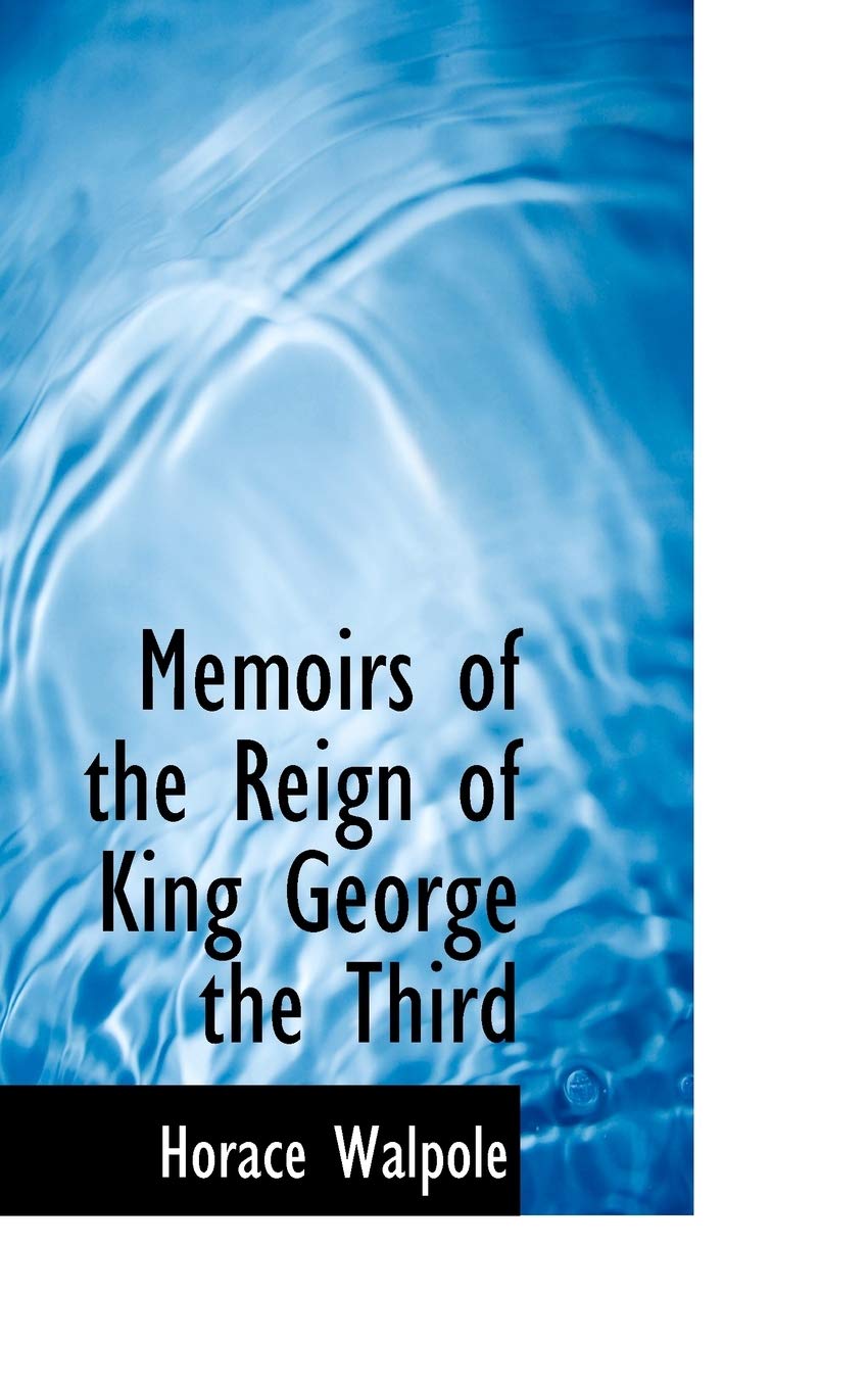 Memoirs of the Reign of King George the Third Politics & Society