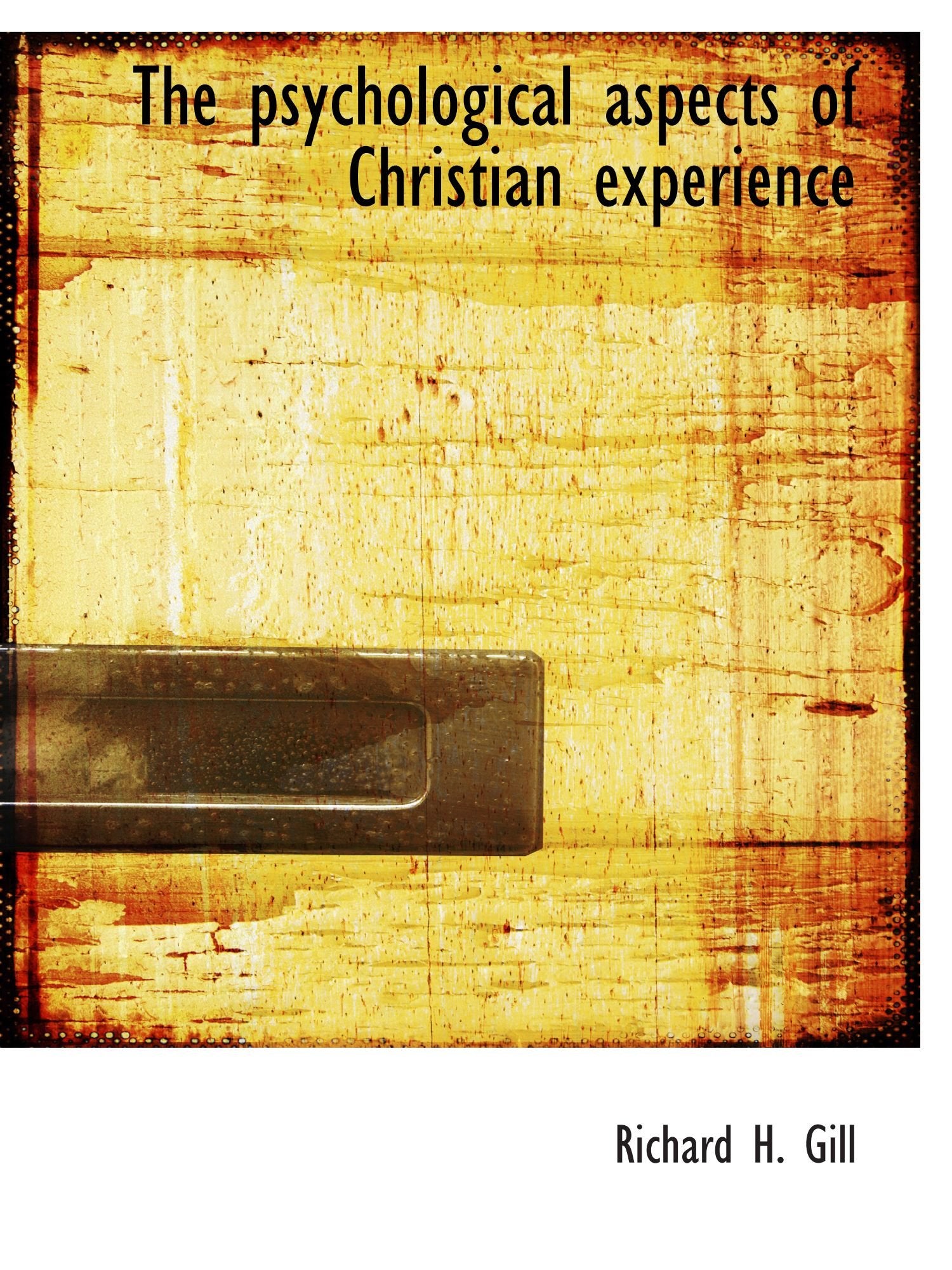 The psychological aspects of Christian experience Politics & History