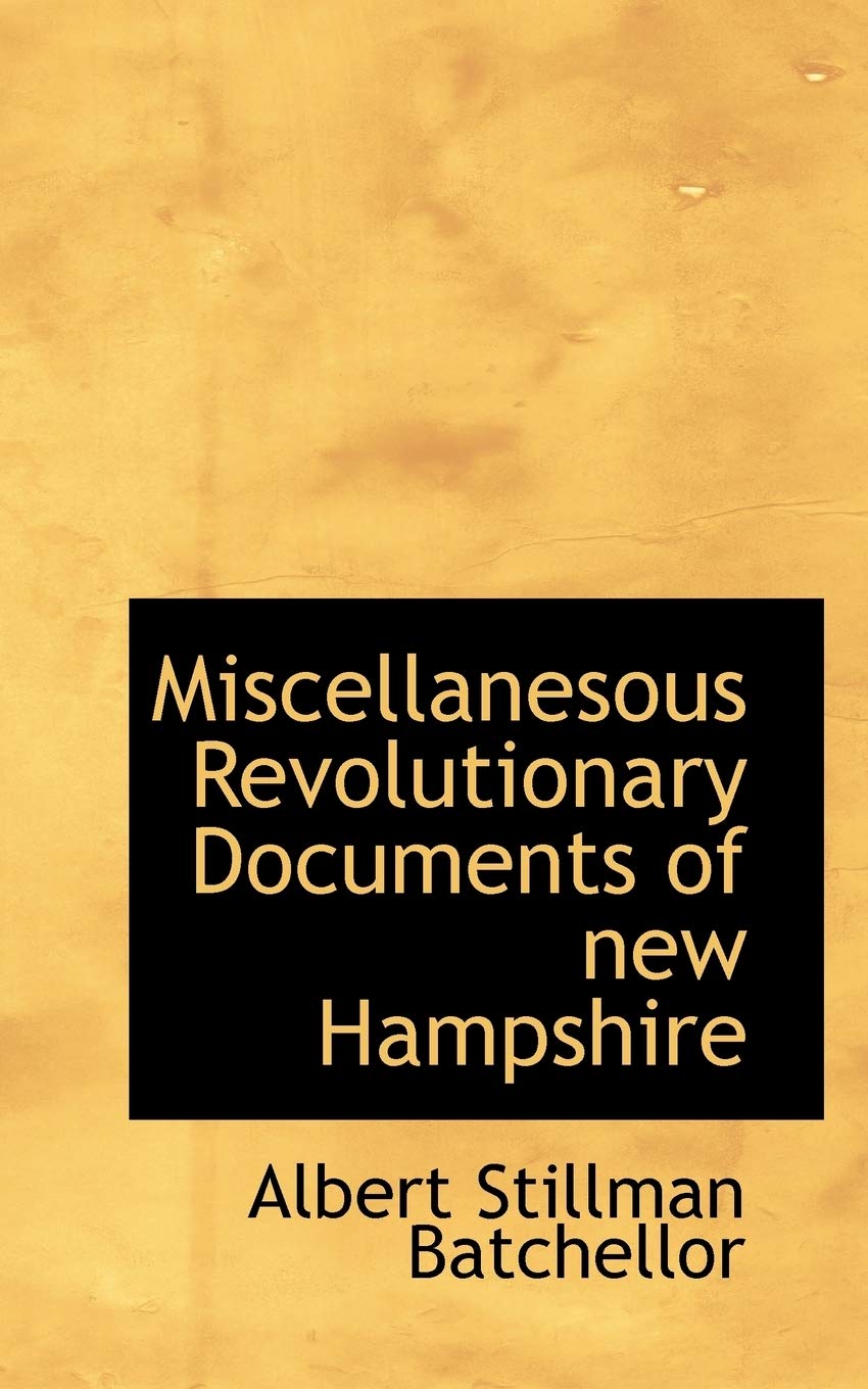 Miscellanesous Revolutionary Documents of New Hampshire Politics & History