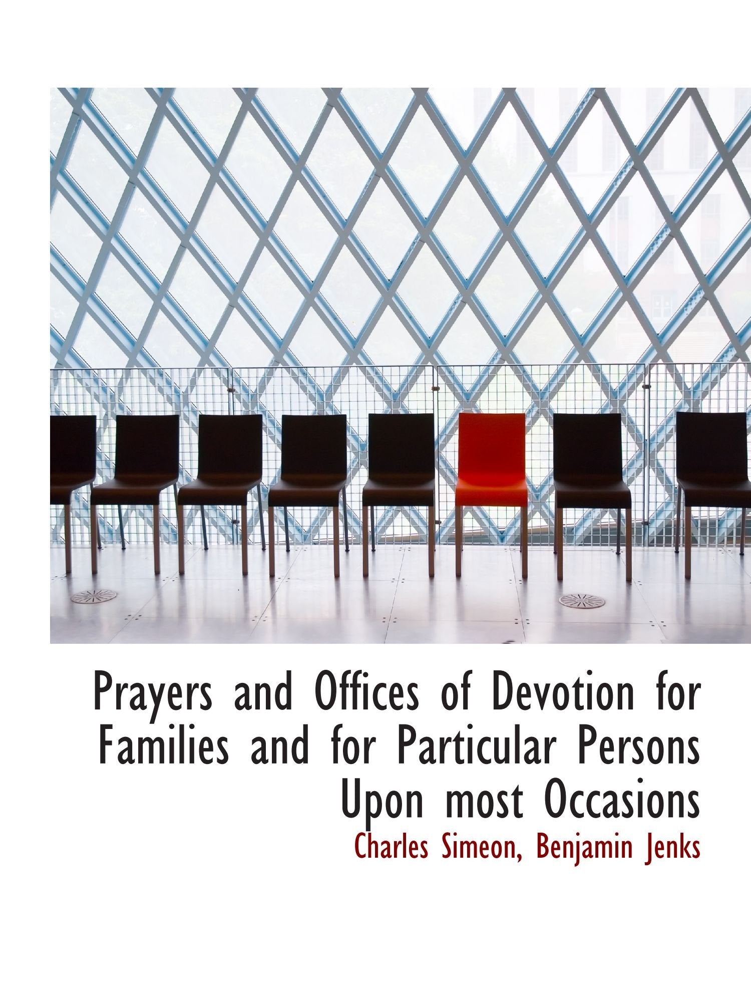 Prayers and Offices of Devotion for Families and for Particular Persons Upon most Occasions Politics & History