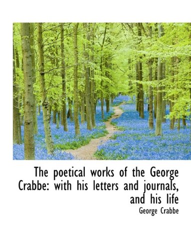 The Poetical Works of the George Crabbe: With His Letters and Journals, and His Life Poetry