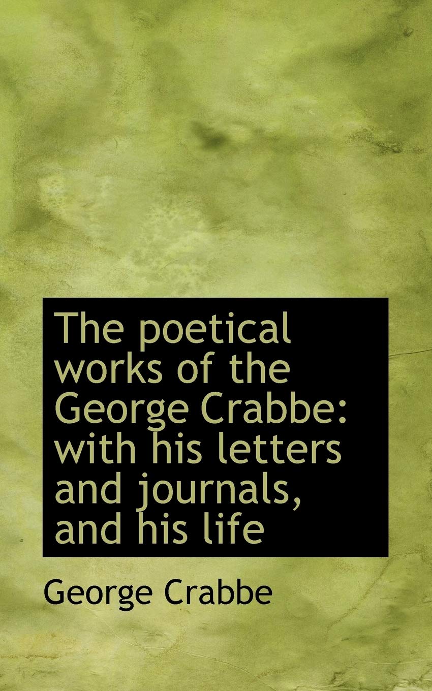 The Poetical Works of the George Crabbe: With His Letters and Journals, and His Life Social Sciences