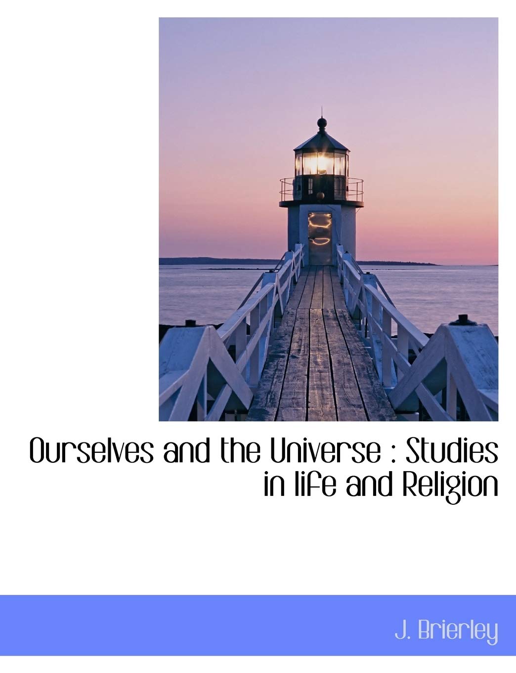 Ourselves and the Universe: Studies in Life and Religion Politics & History