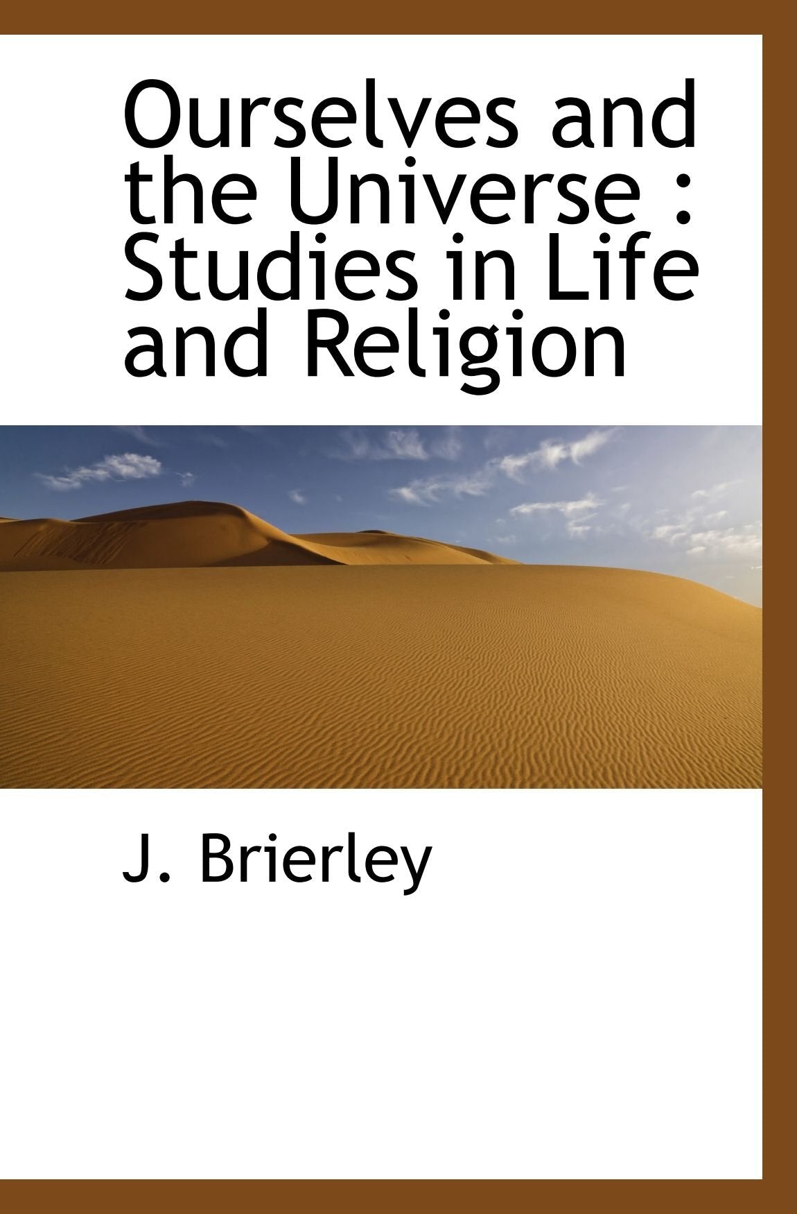 Ourselves and the Universe : Studies in Life and Religion Politics & History