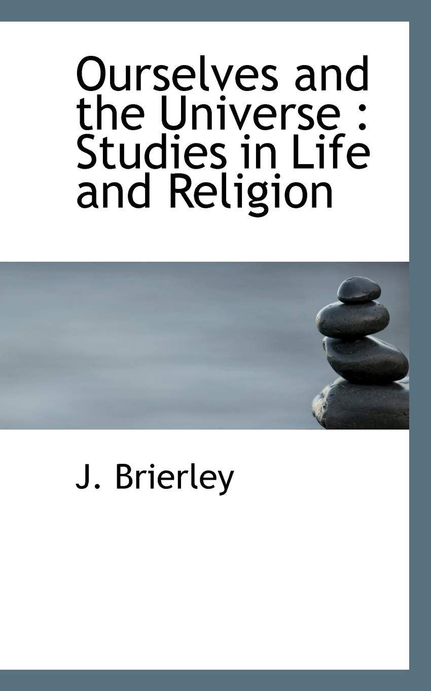 Ourselves and the Universe: Studies in Life and Religion Politics & History