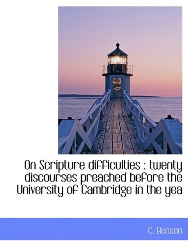 On Scripture Difficulties: Twenty Discourses Preached Before the University of Cambridge in the Yea Politics & History