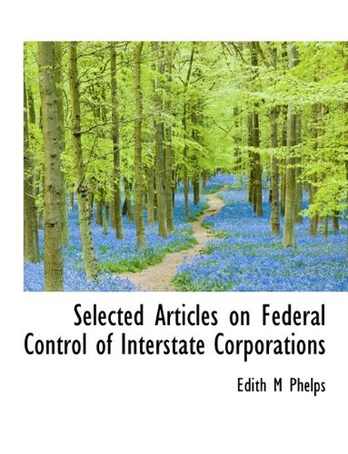 Selected Articles on Federal Control of Interstate Corporations Politics & History