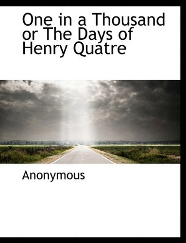 One in a Thousand or the Days of Henry Quatre Politics & History