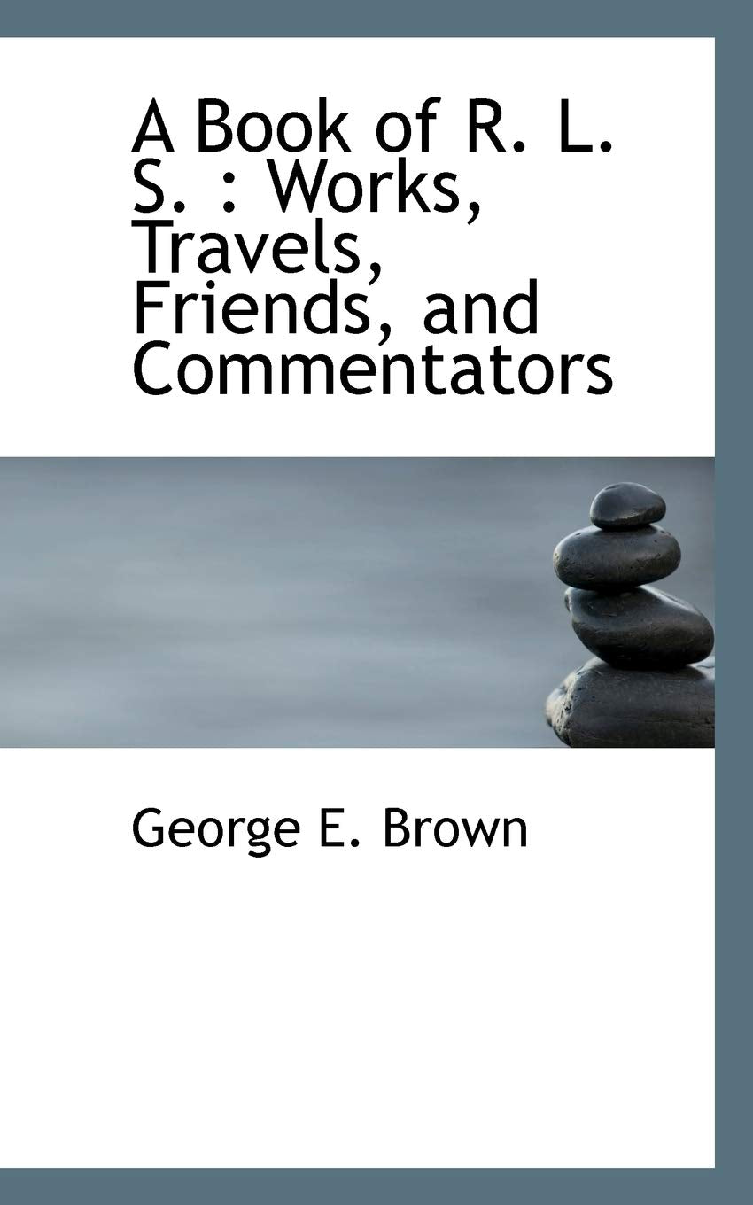 A Book of R. L. S.: Works, Travels, Friends, and Commentators Politics & History