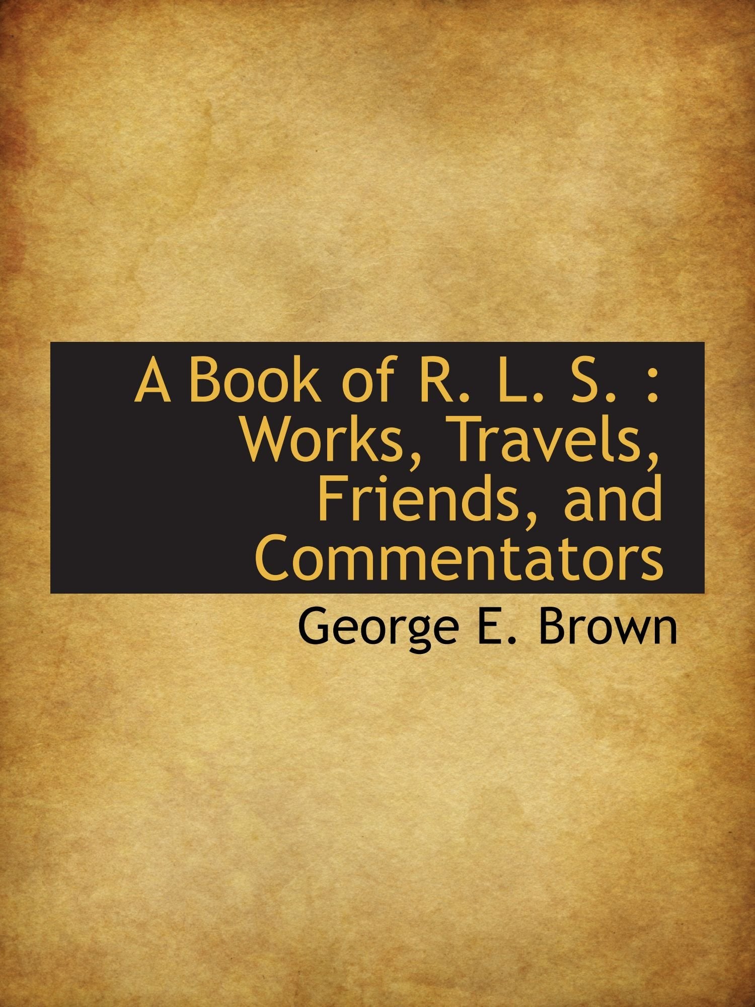 A Book of R. L. S. : Works, Travels, Friends, and Commentators Politics & History