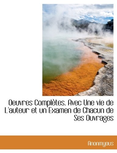 Oeuvres Compl Tes. Avec Une Vie de L'Auteur Et Un Examen de Chacun de Ses Ouvrages Books