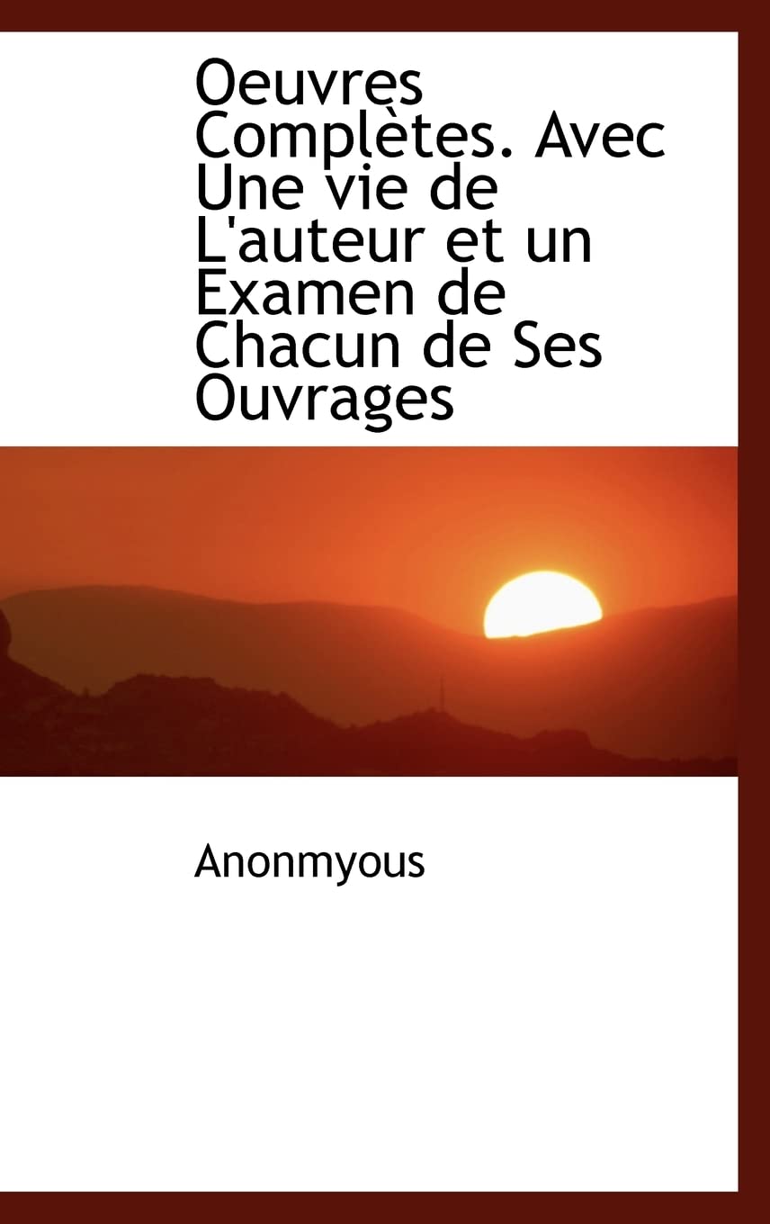 Oeuvres Complètes. Avec Une vie de L'auteur et un Examen de Chacun de Ses Ouvrages Books