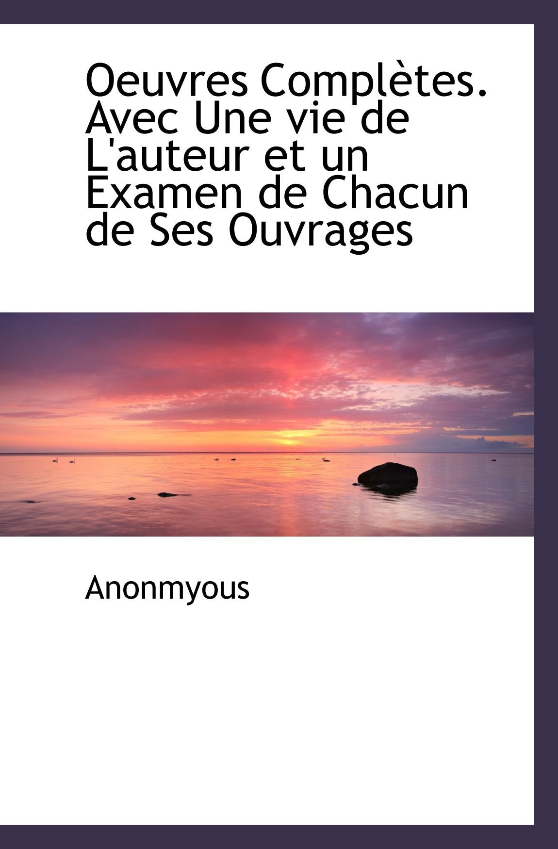 Oeuvres Complètes. Avec Une vie de L'auteur et un Examen de Chacun de Ses Ouvrages Books