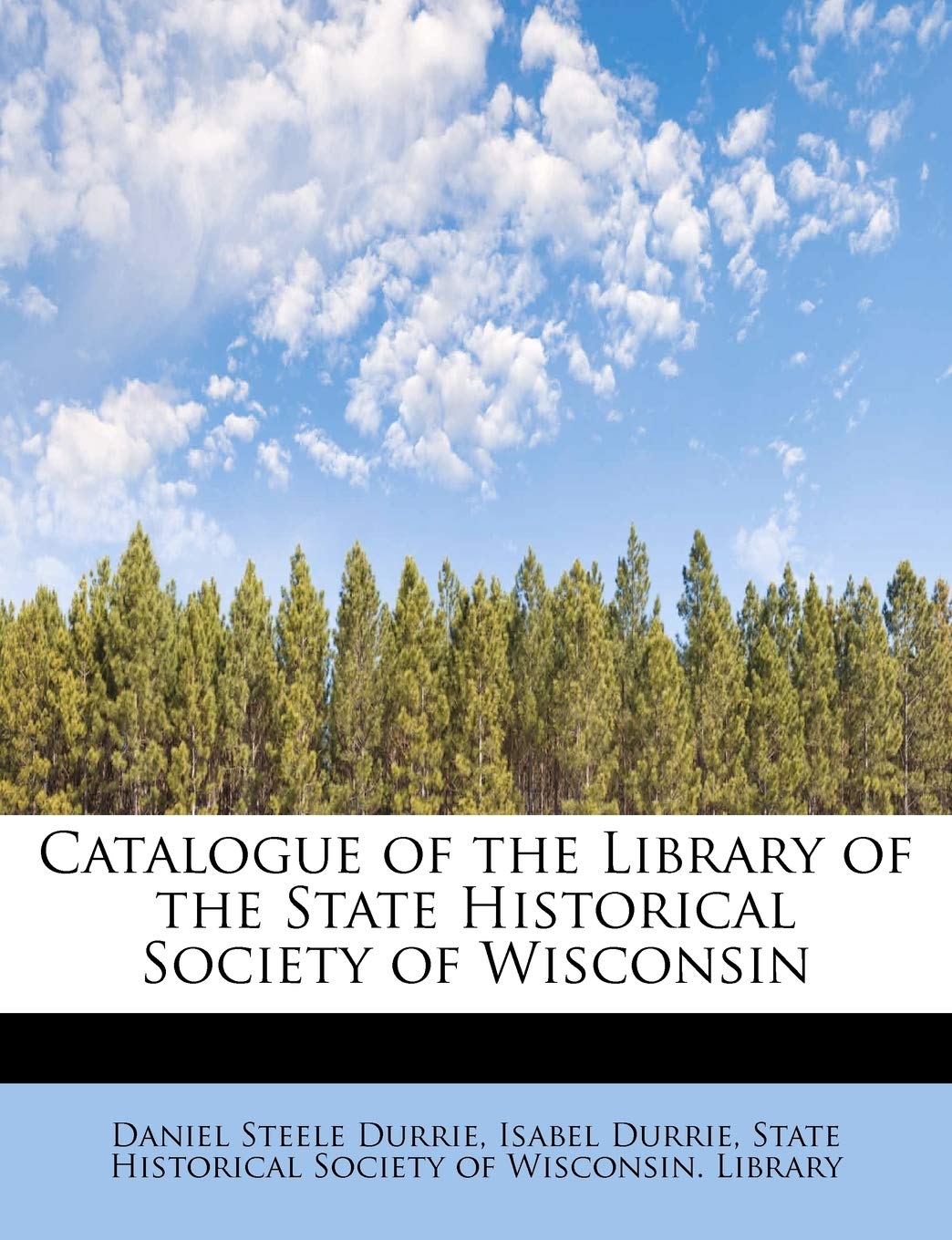 Catalogue of the Library of the State Historical Society of Wisconsin Politics & History