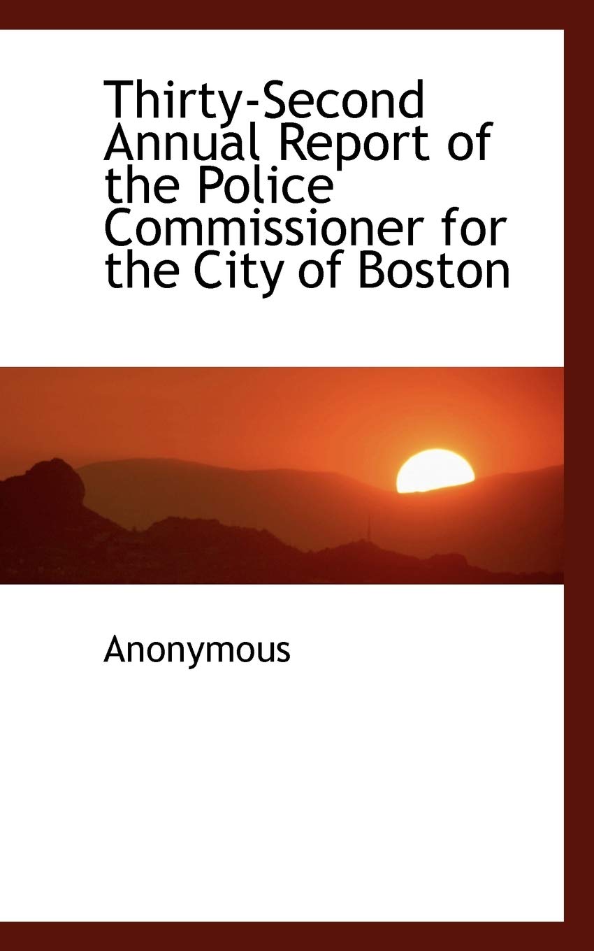 Thirty-Second Annual Report of the Police Commissioner for the City of Boston Politics & History