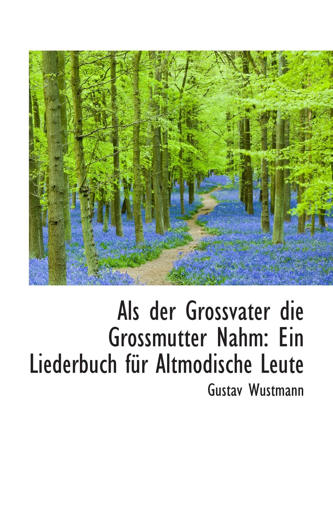 Als der Grossvater die Grossmutter Nahm: Ein Liederbuch für Altmodische Leute Politics & History