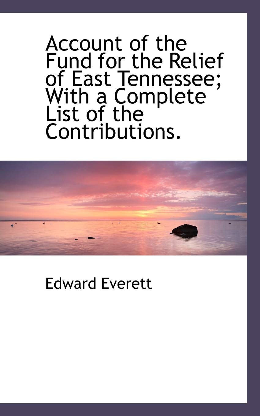 Account of the Fund for the Relief of East Tennessee; With a Complete List of the Contributions. Politics & History