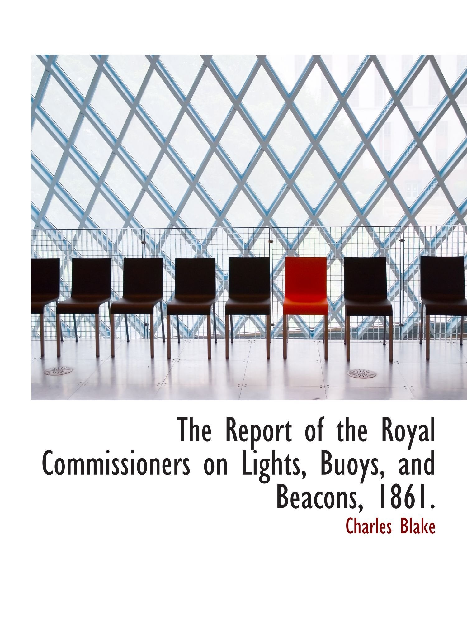 The Report of the Royal Commissioners on Lights, Buoys, and Beacons, 1861. Politics & History