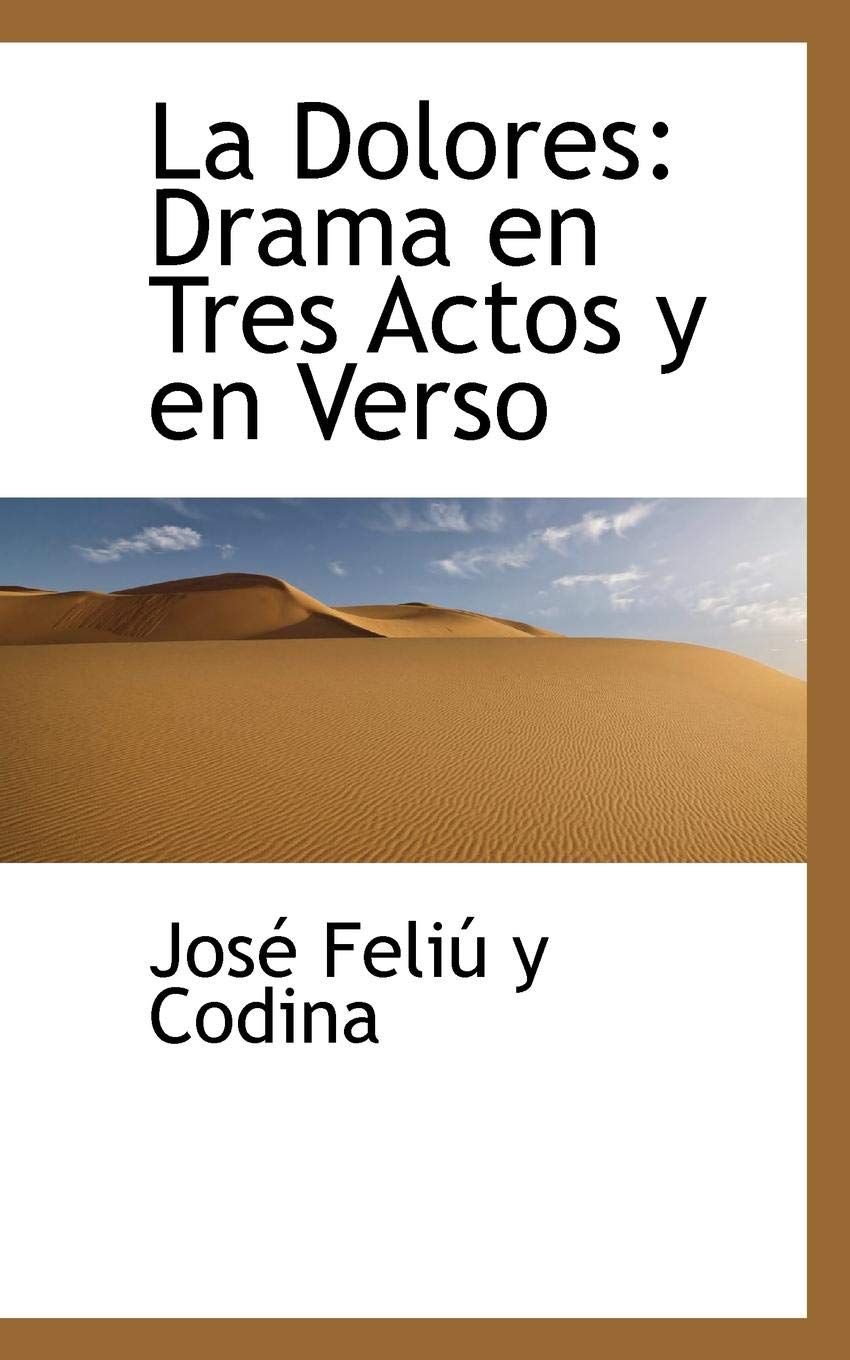 La Dolores: Drama En Tres Actos y En Verso Politics & History