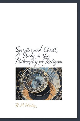 Socrates and Christ, a Study in the Philosophy of Religion Politics & History