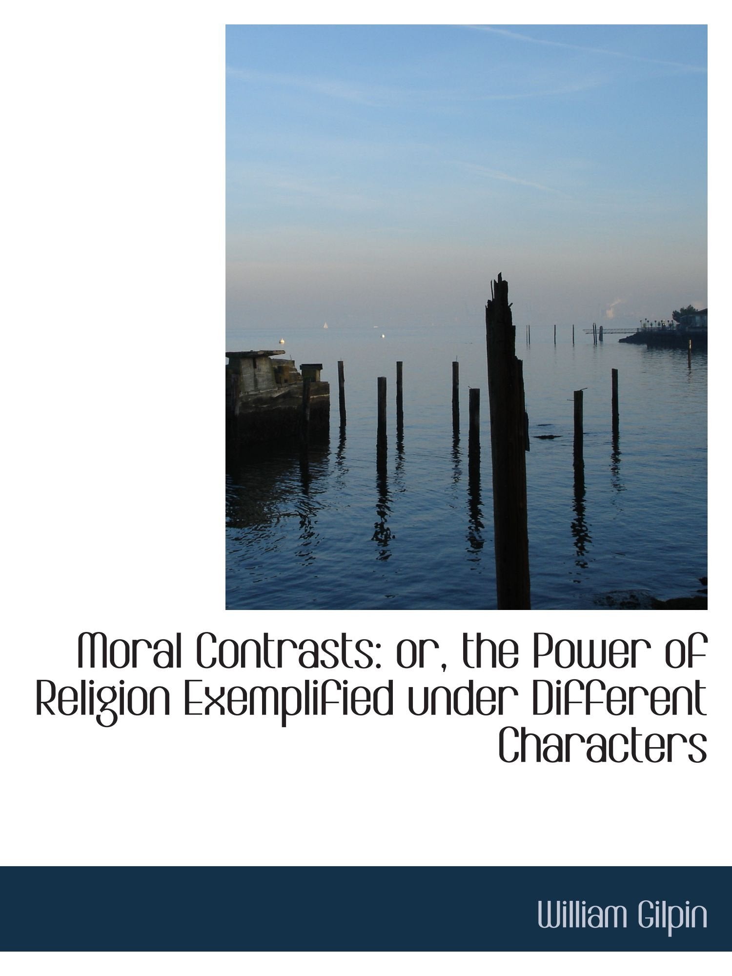 Moral Contrasts: or, the Power of Religion Exemplified under Different Characters Politics & History