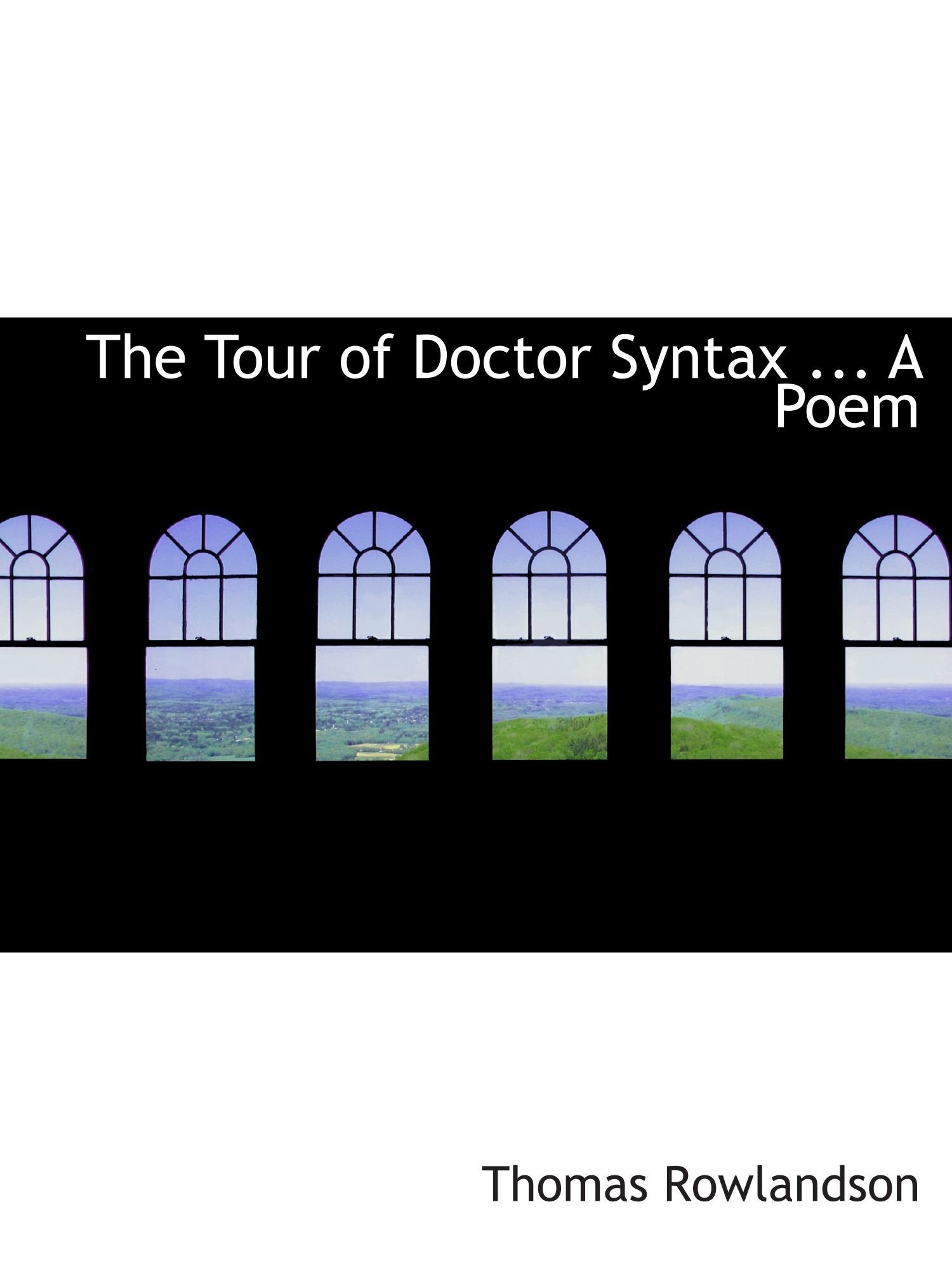 The Tour of Doctor Syntax ... A Poem Politics & History