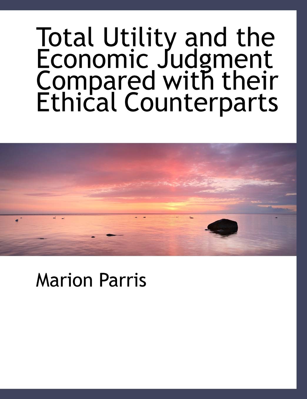 Total Utility and the Economic Judgment Compared with Their Ethical Counterparts Politics & History