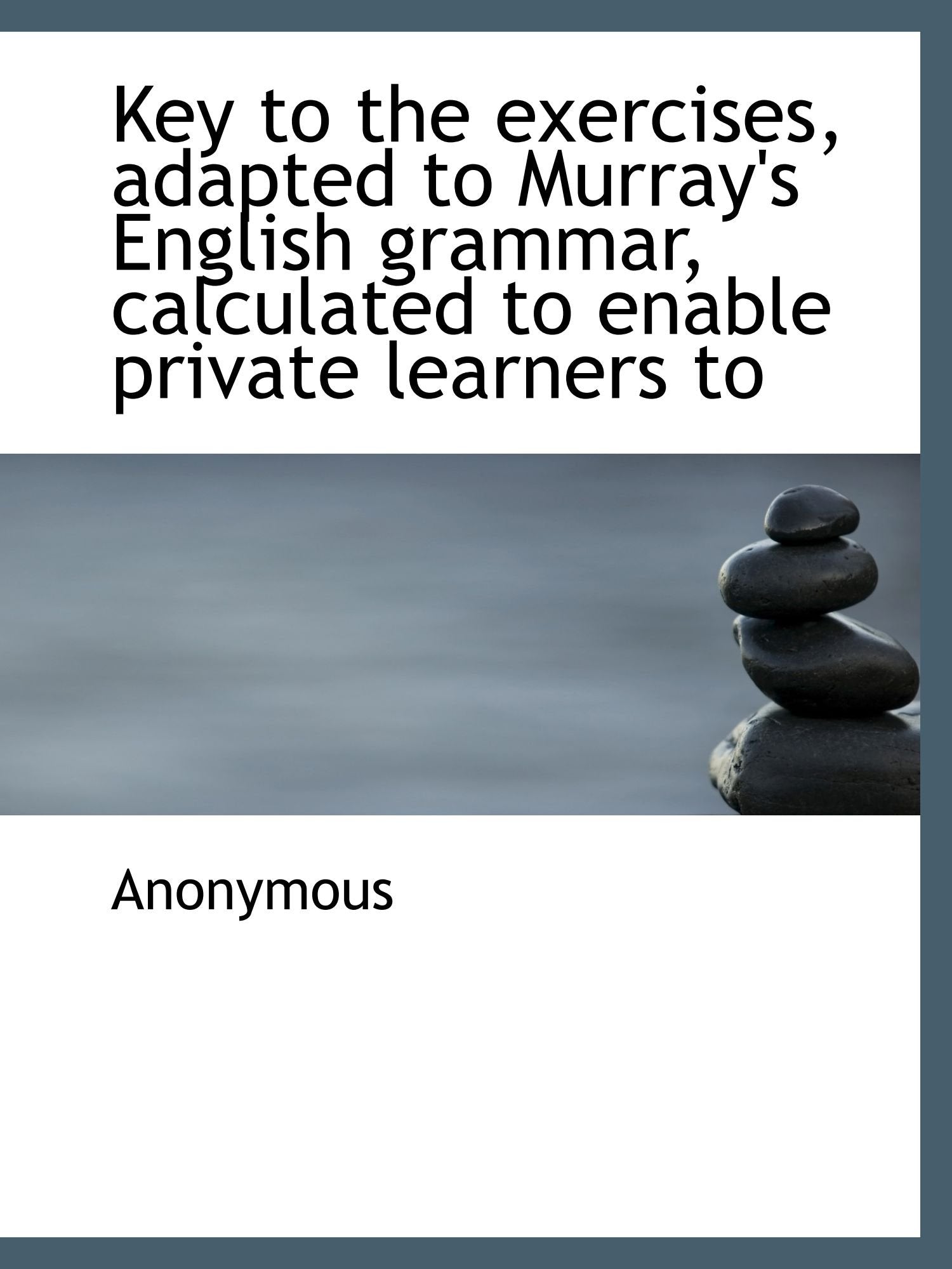 Key to the exercises, adapted to Murray's English grammar, calculated to enable private learners to Politics & History