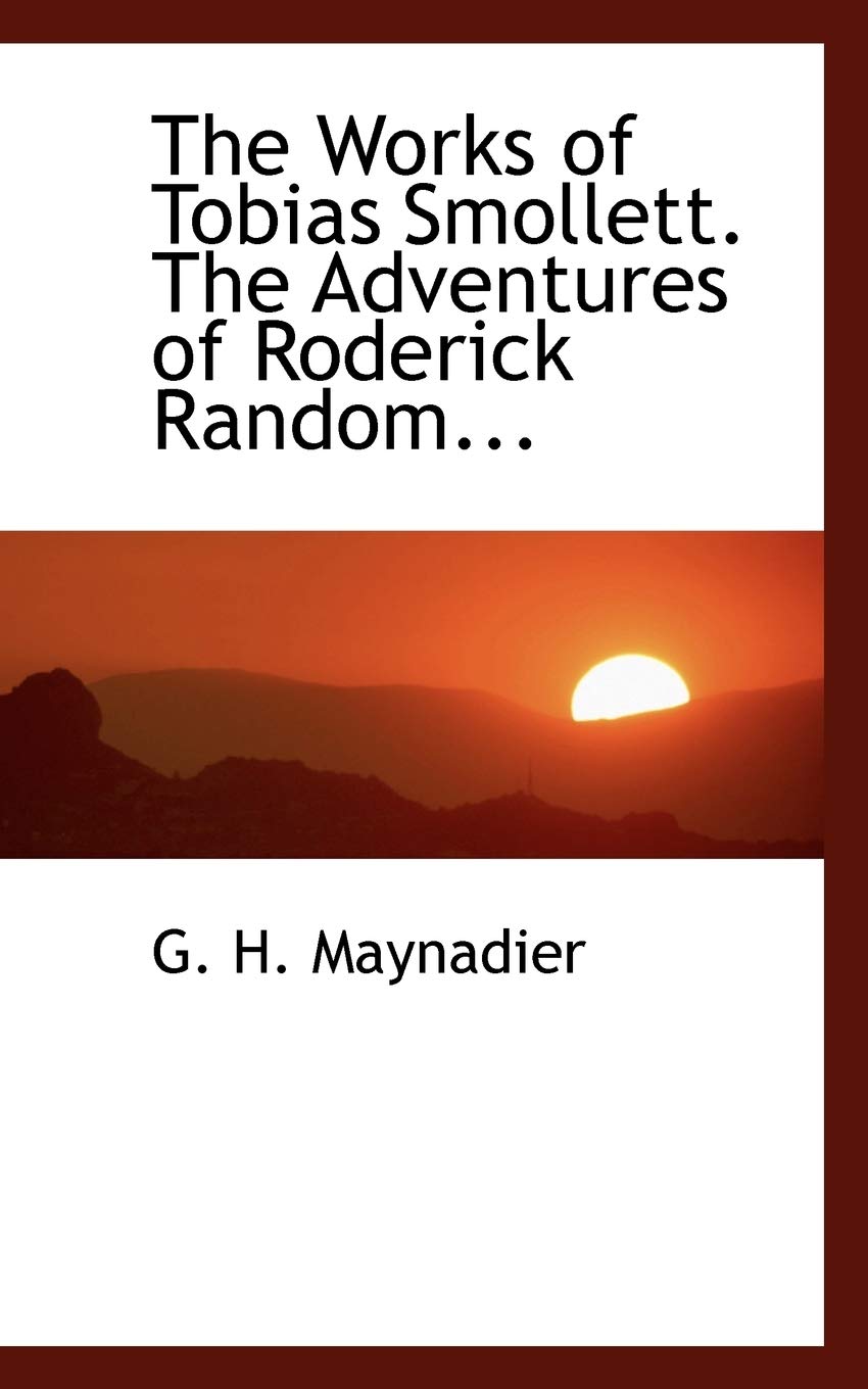 The Works of Tobias Smollett. the Adventures of Roderick Random... Politics & History