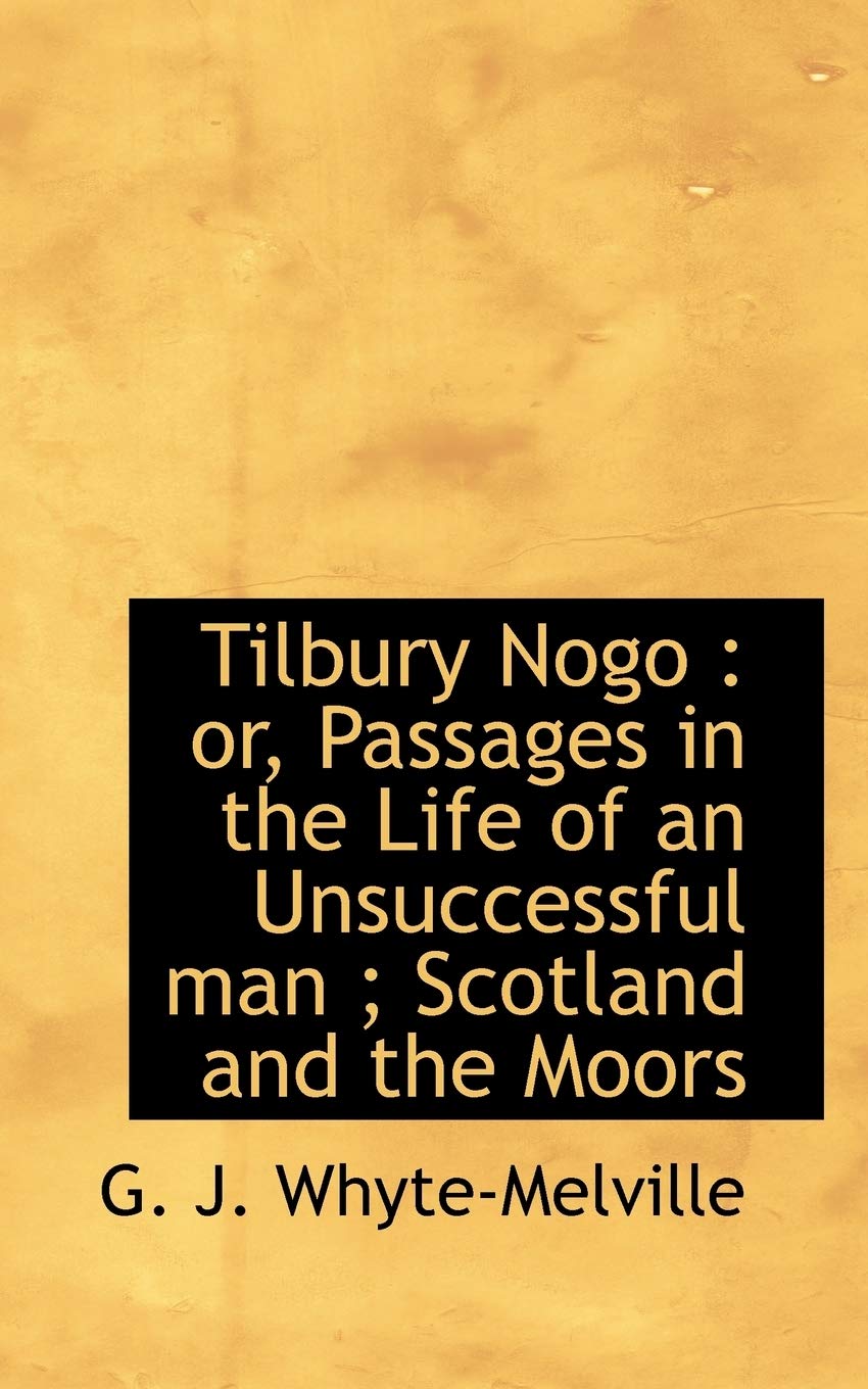 Tilbury Nogo: Or, Passages in the Life of an Unsuccessful Man; Scotland and the Moors Politics & History