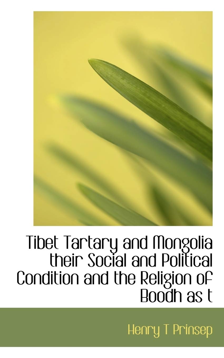 Tibet Tartary and Mongolia Their Social and Political Condition and the Religion of Boodh as T Politics & History