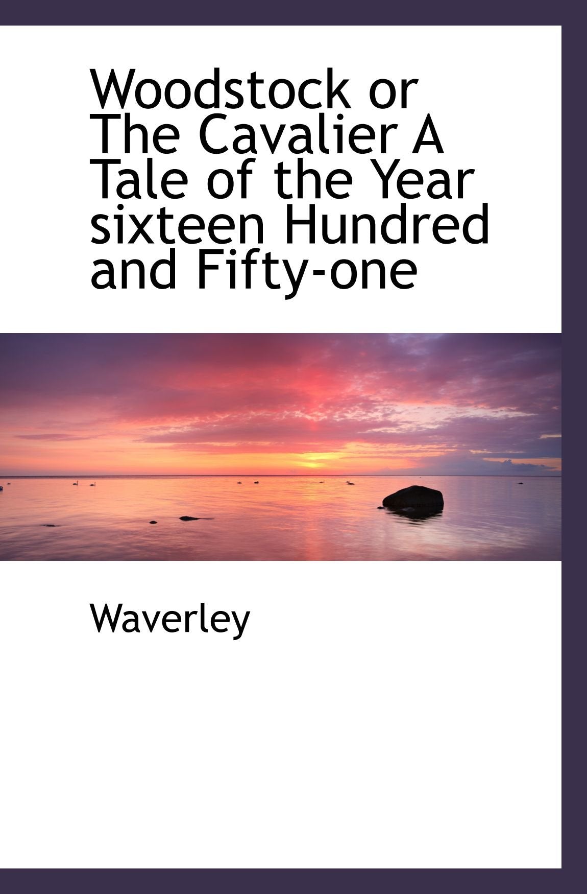 Woodstock or The Cavalier A Tale of the Year sixteen Hundred and Fifty-one Books